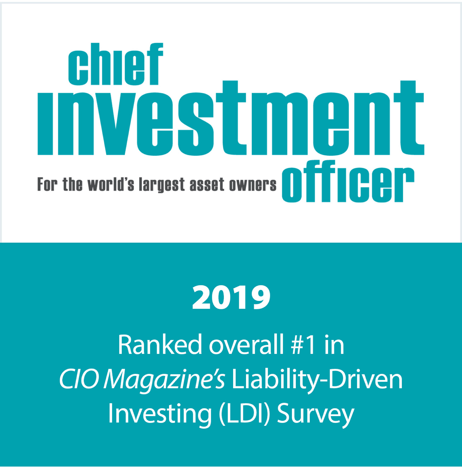 2019 Ranked overall #1 in CIO Magazine’s Liability-Driven Investing (LDI) Survey